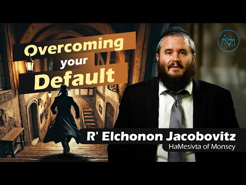 Overcoming Your Default | Rabbi Elchonon Jacobovitz