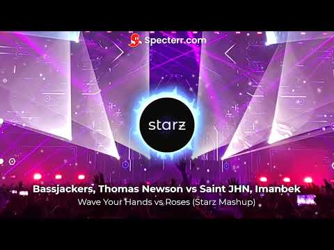 Bassjackers, Thomas Newson vs SAINt JHN, Imanbek - Wave Your Hands vs Roses (Starz Mashup)