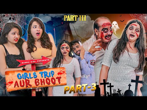 GIRLS TRIP AND BHOOT ( Episode - 3 ) || Sibbu Giri || Aashish Bhardwaj