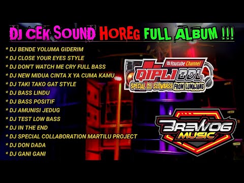 DJ CEK SOUND HOREG GLERR FULL ALBUM TERBARU 2022 - DJ HOREG FULL ALBUM - QIPLI BDL X BREWOG MUSIC
