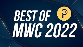 Best of MWC 2022: Our Favorite Tech &amp; More!