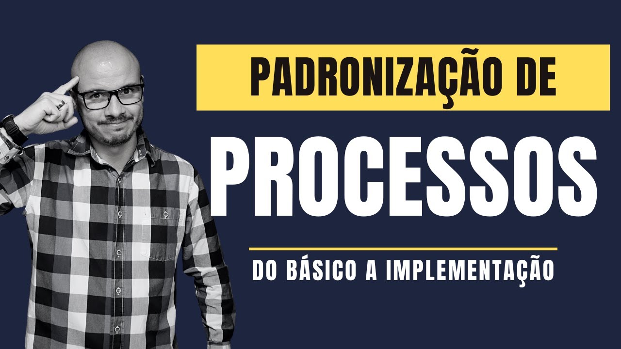 A IMPORTÂNCIA DA PADRONIZAÇÃO DE PROCESSOS I O Próximo Passo Para a sua Empresa Evoluir!!