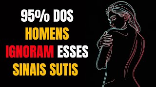 95% dos homens IGNORAM esses sinais sutis (e perdem a chance)