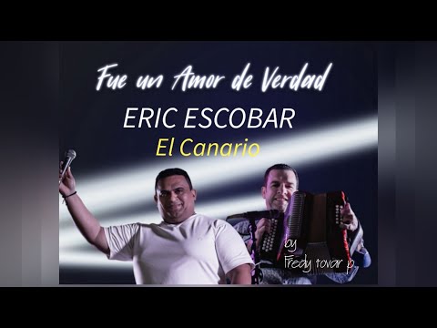 FUE UN AMOR DE VERDAD / ERIC ESCOBAR / La Decisión Vallenata
