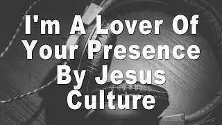 Jesus Culture | I&#39;m A Lover Of Your Presence Instrumental Music &amp; Lyric Video
