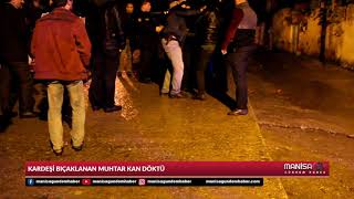 Kardeşi bıçaklanan muhtar kan döktü - Manisa Gündem Haber