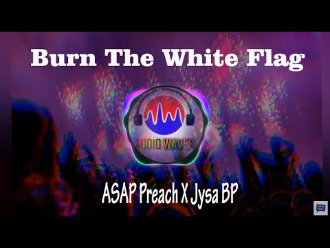 ASAP Preach X Jysa BP - Burn The White Flag 🏳️ ♨️ | Audio Waves Release