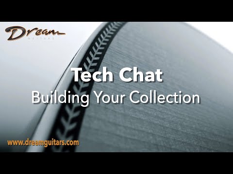 Dream Guitars Tech Chat - Building Your Guitar Collection