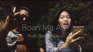 Download lagu BOAN MA AU - RUTH SESY MALAU mp3 Download lagu BOAN MA AU - RUTH SESY MALAU mp3
