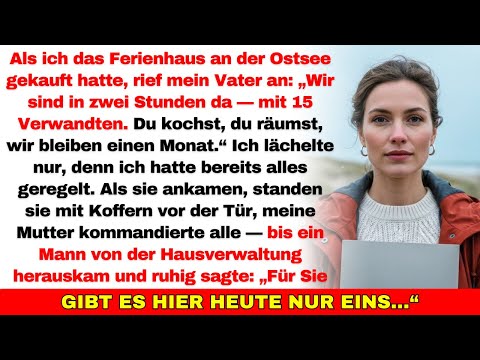 Ich kaufte ein Ferienhaus an der Ostsee — meine Eltern sagten: „Wir kommen mit 15 Leuten.“ Also…