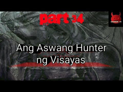 Ang Aswang Hunter ng Visayas | Ikatatlongpu't Apat na Yugto (Tagalog Horror Story)