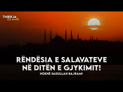 Rëndësia e salavateve në Ditën e Gjykimit! - Hoxhë Sadullah Bajrami