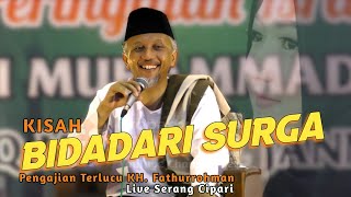 Download lagu BUNYAI DADI BIDADARI SURGA || Pengajian Super LUCU KH FATURROHMAN Banyumas LIVE SERANG CIPARI mp3