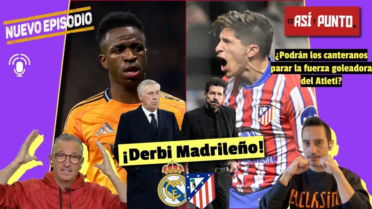 DERBI de MADRID, Real Madrid y Atlético de Madrid llegan de MUY diferentes caminos | Es Así y Punto