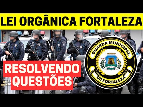 🔴🚓 GUARDA MUNICIPAL DE FORTALEZA QUESTÕES LEI ORGÂNICA DO MUNICÍPIO DE FORTALEZA