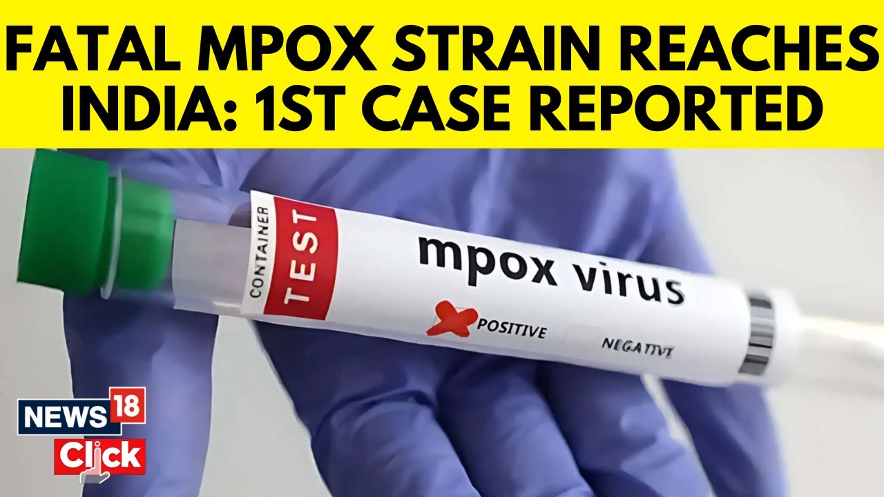 India Reports 1st MPOX Case Which Matches Strain That Triggered Who Public Health Emergency | N18V