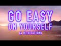 Guided Mindfulness Meditation - Go Easy on Yourself - Self-care and Self-Love (15 Minutes)