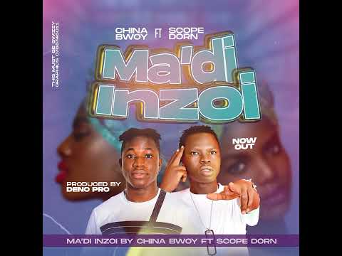 China Bwoy & Scope DorN - Ma'di Inzoi (Official Audio)