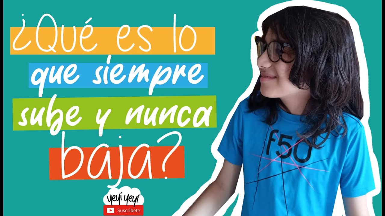 Adivinanza: ¿Qué es lo que sube y nunca baja Yeyi Yeyi