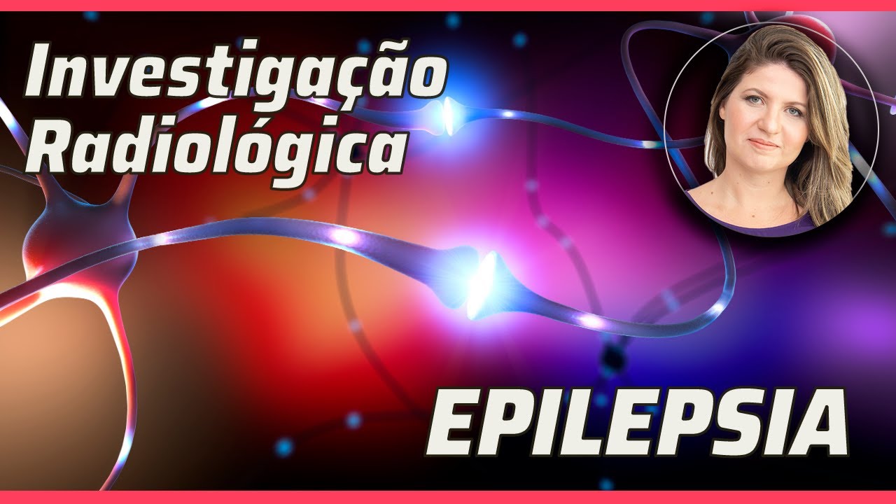 INVESTIGAÇÃO RADIOLÓGICA DA EPILEPSIA: Avaliando as crises convulsivas