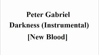 Peter Gabriel - Darkness (Instrumental) - New Blood