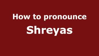 How to pronounce Shreyas