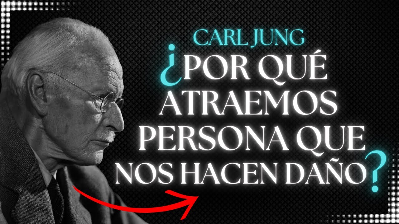 ¿Por Qué Atraemos Personas que Nos Hacen Daño? | Carl Jung