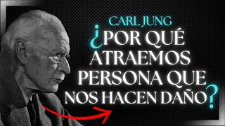¿Por Qué Atraemos Personas que Nos Hacen Daño? | Carl Jung