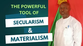 THE POWERFUL TOOL OF SECULARISM AND MATERIALISM