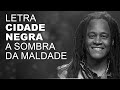 Cidade Negra A Sombra Da Maldade LETRA I LYRIC