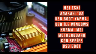 MSI Eski Anakartlarda Usb boot yapma, Usb ile Windows kurma, MSI Motherboard K9N Series Usb boot