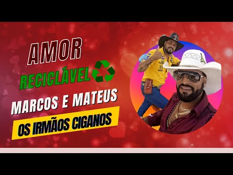 Marcos e Mateus Os Irmãos Ciganos Amor Reciclável