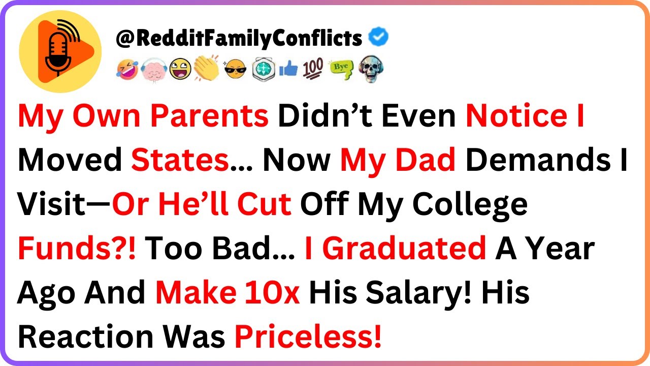 My Own Parents Didn’t Even Notice I Moved States… Now My Dad Demands I Visit...