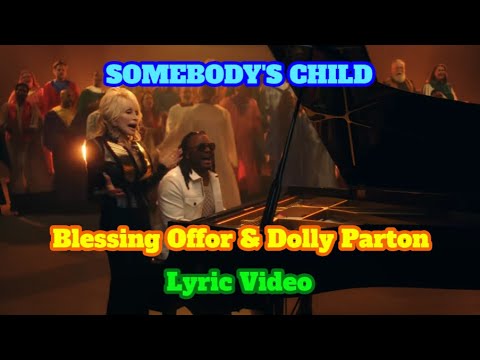 SOMEBODY'S CHILD (LYRICS) - BLESSING OFFOR & DOLLY PARTON