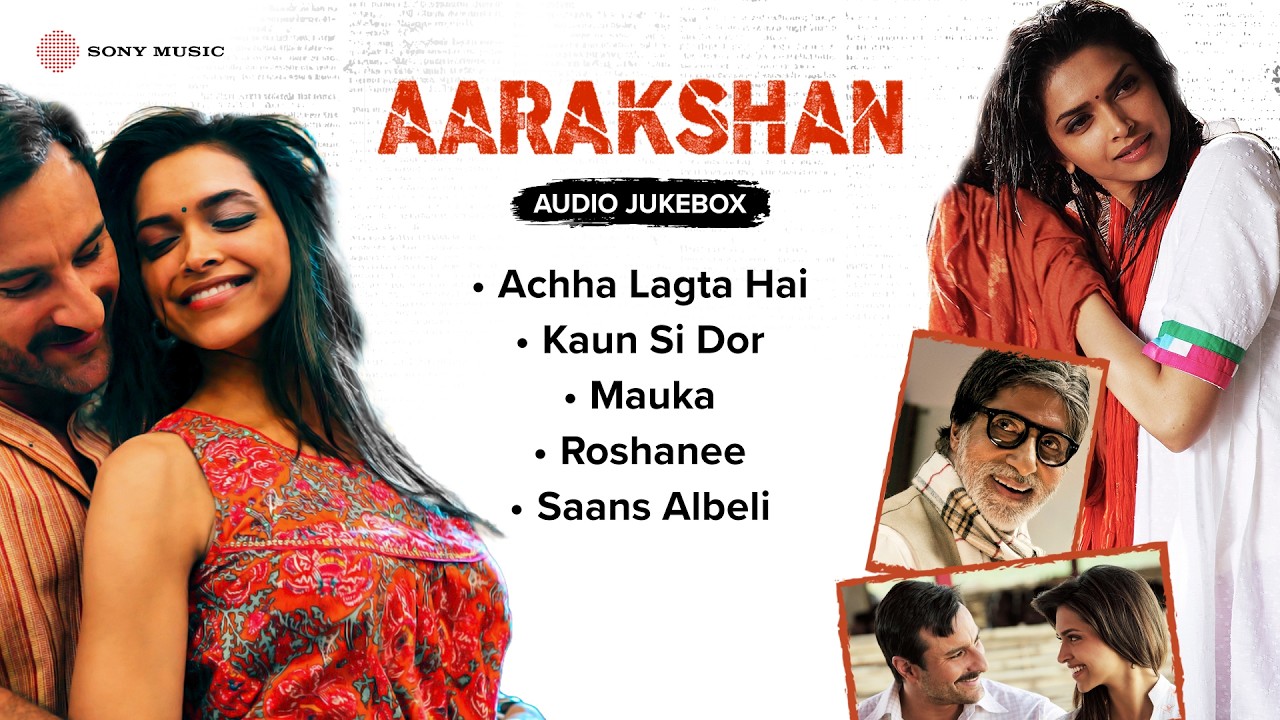 Aarakshan – Audio Jukebox | Achha Lagta Hai, Kaun Si Dor, Mauka | Deepika Padukone, Saif Ali Khan