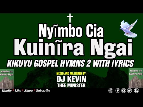 KIKUYU  HYMNS MIX 2 WITH LYRICS | NYIMBO CIA KUINIRA NGAI | DJ KEVIN THEE MINISTER
