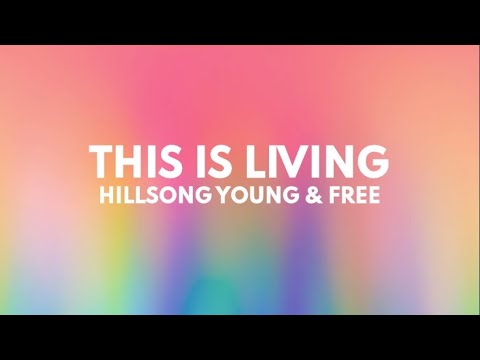 Hillsong Young & Free - This Is Living (LYRICS)