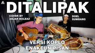 Download lagu Ditalipak - Doel Sumbang (Versi Koplo) by Anjar Boleaz ft Bang Kamcil mp3 Download lagu Ditalipak - Doel Sumbang (Versi Koplo) by Anjar Boleaz ft Bang Kamcil mp3