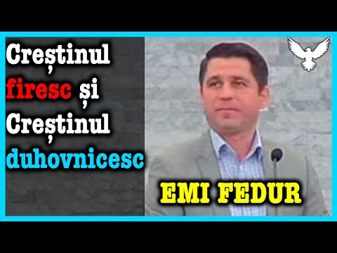Emi Fedur - Creștinul firesc și Creștinul duhovnicesc | Predici 2021