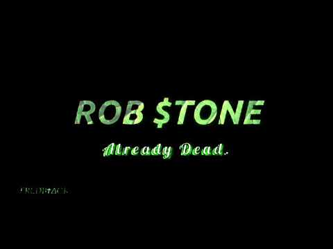 Rob $tone - Already Dead (lyrics)