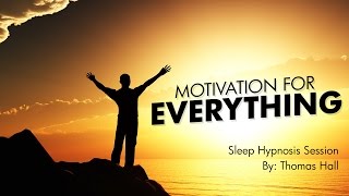 Motivation For Everything - Sleep Hypnosis Session - By Thomas Hall