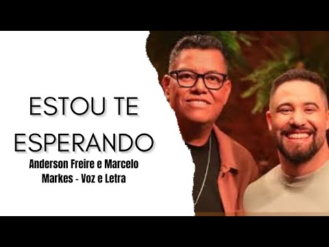 Estou Te Esperando - Anderson Freire e Marcelo Markes | Voz e Letra