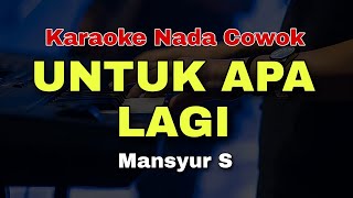 Download lagu UNTUK APA LAGI - MANSYUR S || KARAOKE DANGDUT ORIGINAL || NADA COWOK mp3