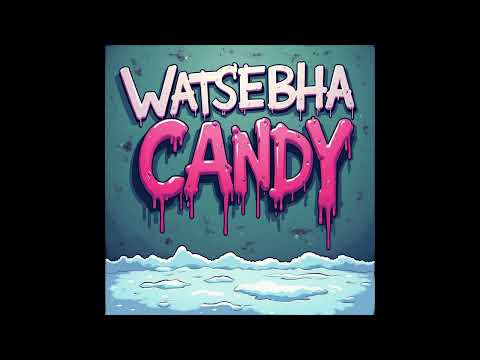 Watsebha - Candy (Official Audio)