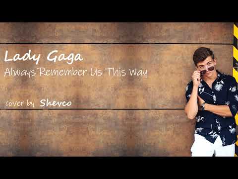 Always Remember Us This Way (A Star Is Born) - Lady Gaga (Cover by Shevco )