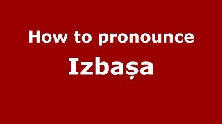 How to pronounce Izbașa