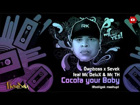 Ownboss x Sevek feat Mc Delu & Mc TH   - Cocota your Boby (Rodrigo k Mash-up)