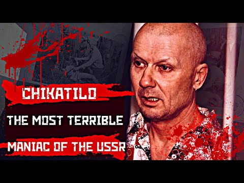 THE MOST TERRIBLE MANIAC OF THE SOVIET UNION / CHIKATILO