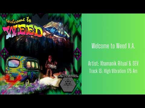 Welcome to Weed - Xhamanik Ritual & SEV - 13 High Vibration 175 Am