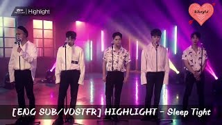 [ENG SUB/VOSTFR] HIGHLIGHT - Sleep Tight LIVE